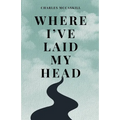Where I've Laid My Head