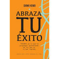 Abraza tu éxito: TRIUNFA, en lo que te propongas aprendiendo de los que ya lo han logrado.