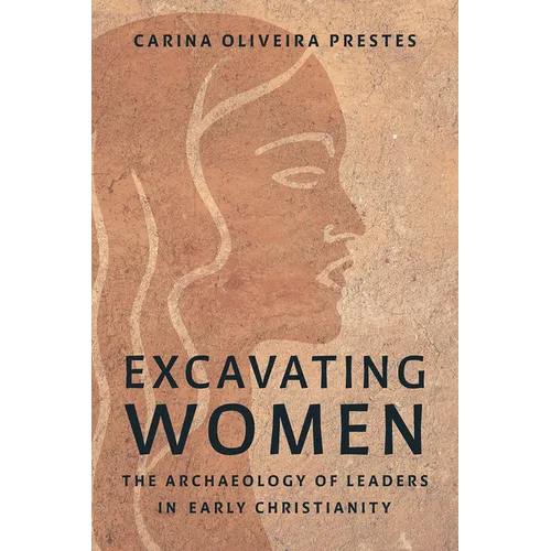Excavating Women: The Archaeology of Leaders in Early Christianity