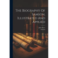 The Biography Of Samson, Illustrated And Applied