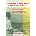 Roughing It for Christ in the Wilds of Brazil