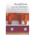 Buddhism and the Senses: A Guide to the Good and Bad