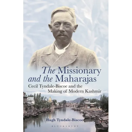 The Missionary and the Maharajas: Cecil Tyndale-Biscoe and the Making of Modern Kashmir