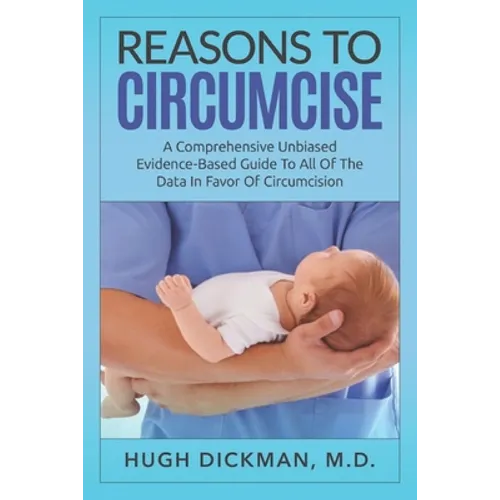 Reasons To Circumcise: A Comprehensive Unbiased Evidence-Based Guide To All Of The Data In Favor Of Circumcision