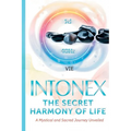 Intonex The Secret Harmony of Life: A Mystical and Sacred Journey Unveiled