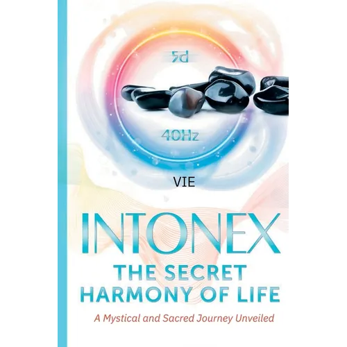 Intonex The Secret Harmony of Life: A Mystical and Sacred Journey Unveiled
