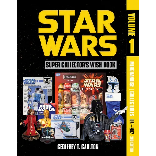 Star Wars Super Collector's Wish Book, Vol. 1, 2nd Edition: Merchandise Collectibles, 1977-2012 - Hardcover