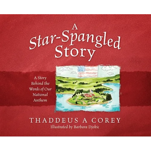 A Star-Spangled Story: A Story Behind the Words of Our National Anthem