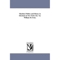 Machine Politics and Money in Elections in New York City / by William M. Ivins.