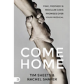 Come Home: Pray, Prophesy, and Proclaim God's Promises Over Your Prodigal