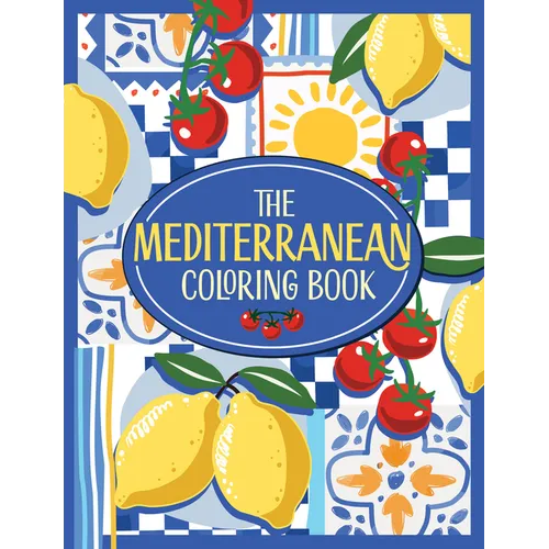 The Mediterranean Coloring Book: A Colorful and Creative Journey Through a Region of Endless Sunshine and Timeless Charm