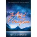 The Art of Perception: Crafting a World of Love and Healing