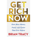 Get Rich Now: Earn More Money, Faster and Easier Than Ever Before