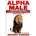 Alpha Male: Overcome Fear, Build Confidence & Attract Women: Steps To Success