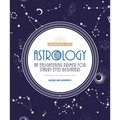 Astrology: An Enlightening Primer for Starry-Eyed Beginners