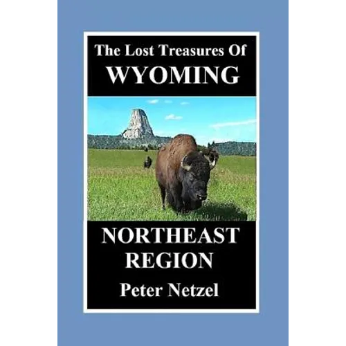The Lost Treasures Of Wyoming: Northeast Region