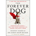 The Forever Dog: Surprising New Science to Help Your Canine Companion Live Younger, Healthier, and Longer