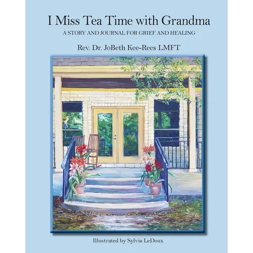 I Miss Tea Time With Grandma: A Story and Journal for Grief and Healing