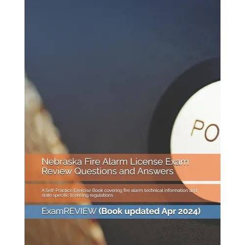 Nebraska Fire Alarm License Exam Review Questions and Answers: A Self-Practice Exercise Book covering fire alarm technical information and state speci