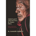 Christianity and Politics in Tribal India: Baptist Missionaries and Naga Nationalism