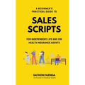 A Beginner's Practical Guide to Sales Scripts for Independent Life and /Or Health Insurance Agents
