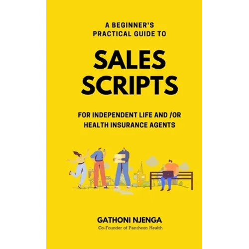 A Beginner's Practical Guide to Sales Scripts for Independent Life and /Or Health Insurance Agents