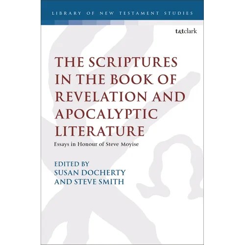 The Scriptures in the Book of Revelation and Apocalyptic Literature: Essays in Honour of Steve Moyise