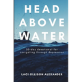 Head Above Water: 30-Day Devotional for Navigating Through Depression