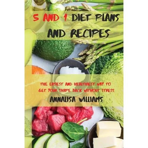 5 and 1 Diet Plans and Recipes: The Easiest and Healthiest Way to get Your Shape Back Without Stress