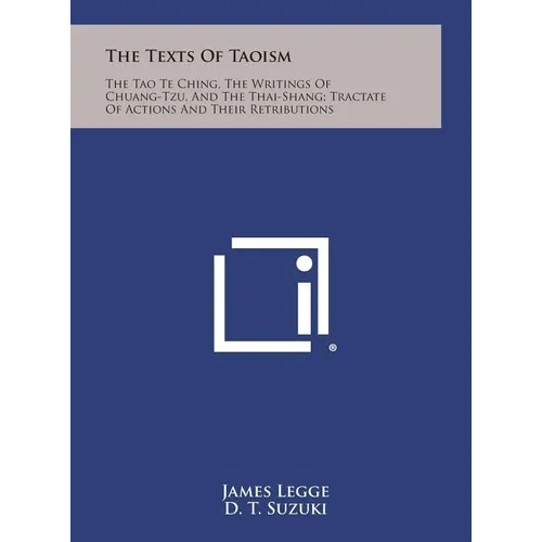 The Texts of Taoism: The Tao Te Ching, the Writings of Chuang-Tzu, and the Thai-Shang; Tractate of Actions and Their Retributions