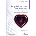 Se guérir au coeur des émotions: Une reprogrammation émotionnelle de l'inconscient