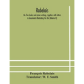 Rabelais: The Five Books And Minor Writings, Together With Letters & Documents Illustrating His Life (Volume Ii)
