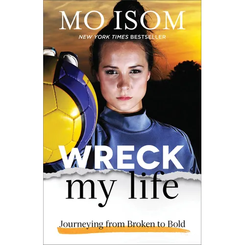 Wreck My Life: Journeying from Broken to Bold