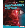 La Verdadera Ciencia de la Visión Con Rayos X Y Con Láser (the Real Science of X-Ray and Laser Vision)