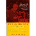 Bad Elements: Chinese Rebels from Los Angeles to Beijing