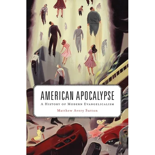 American Apocalypse: A History of Modern Evangelicalism