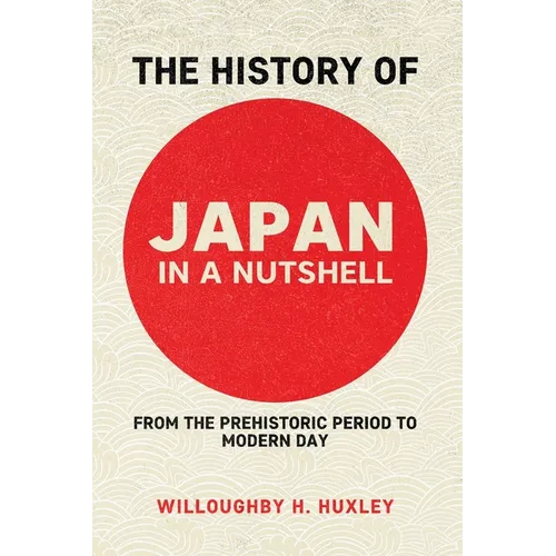 The History of Japan in a Nutshell: From the Prehistoric Period to Modern Day