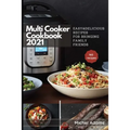 Multi-Cooker Cookbook 2021: 160 Easy & Delicious Recipes For Bringing, Family, Friends