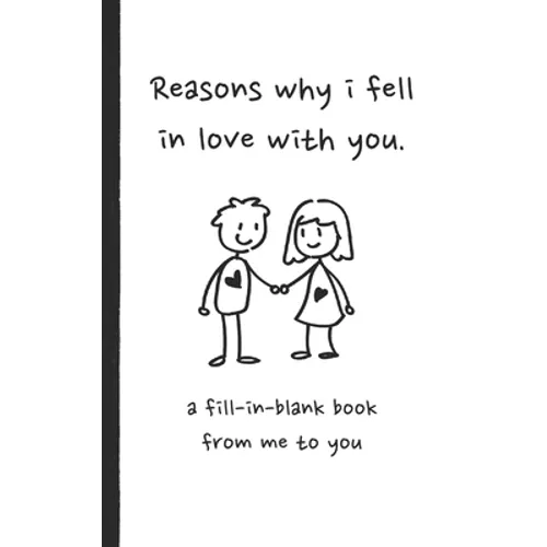 Reasons why i fell in love with you a fill in blank book from me to you: Fun fill in blank book for couples, handwritten style prompts that express yo