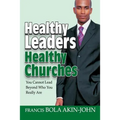 Healthy Leaders Healthy Churches: You Can Not Lead Beyond Who You Really Are