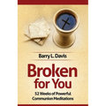 Broken for You: 52 Weeks of Powerful Communion Meditations