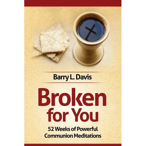 Broken for You: 52 Weeks of Powerful Communion Meditations