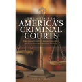 Crisis in America's Criminal Courts: Improving Criminal Justice Outcomes by Transforming Decision-Making