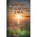 Sometimes the Boogeyman Is Real