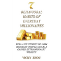 7 Behavioral Habits of Everyday Millionaires: Real-life Stories of How Ordinary People Quickly Gained Extraordinary Wealth