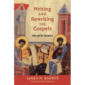 Writing and Rewriting the Gospels: John and the Synoptics