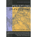 Perceptions of Palestine: Their Influence on U.S. Middle East Policy