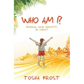 Who Am I?: Finding Your Identity in Christ
