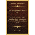 The Stranger In America V1-2: Comprising Sketches Of The Manners, Society, And National Peculiarities Of The United States (1835)