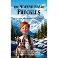 The Adventures of Freckles: Life Lessons from a Mischievous Son of Canada